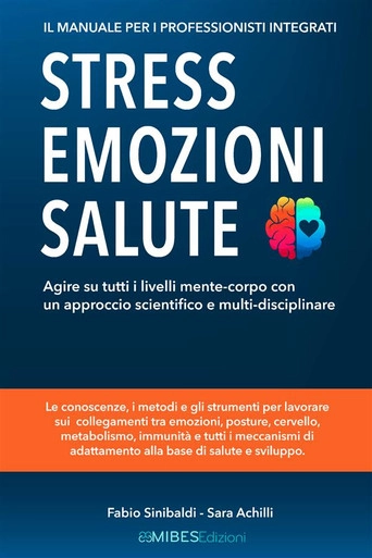 Copertina - Stress, Emozioni e Salute – Il Manuale per i Professionisti Integrati – Agire su tutti i livelli mente-corpo con un approccio scientifico e multi-disciplinare