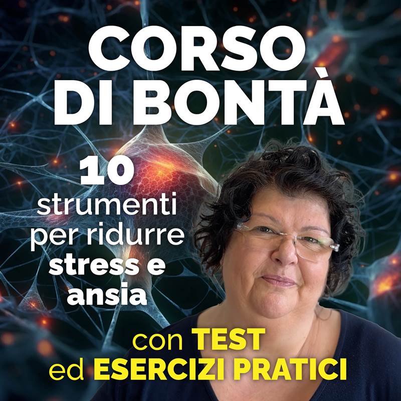 Corso di Bontà: 10 ingredienti per ridurre stress e ansia – Corso on-demand